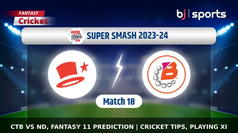 CTB vs ND Dream11 Prediction, Super Smash Fantasy Cricket Tips, Predicted Playing XI, Pitch Report & Injury Updates For Match 18 of Super Smash 2023-24