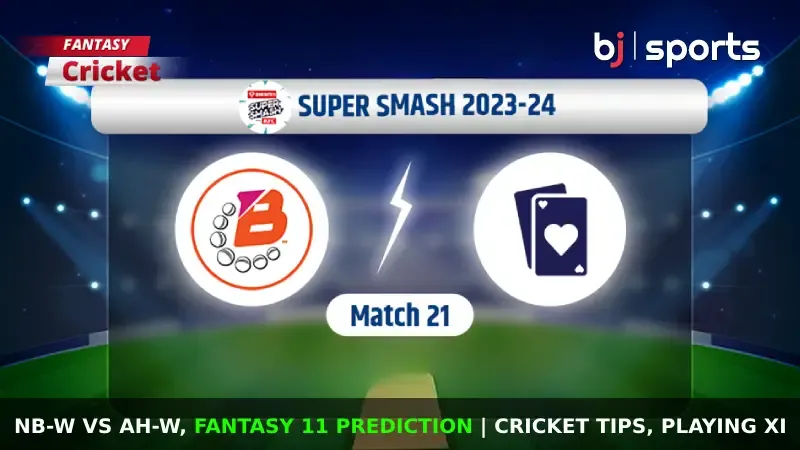 NB-W vs AH-W Dream11 Prediction, Fantasy Cricket Tips, Playing XI, Pitch Report, & Injury Updates for Women's Super Smash, Match 21