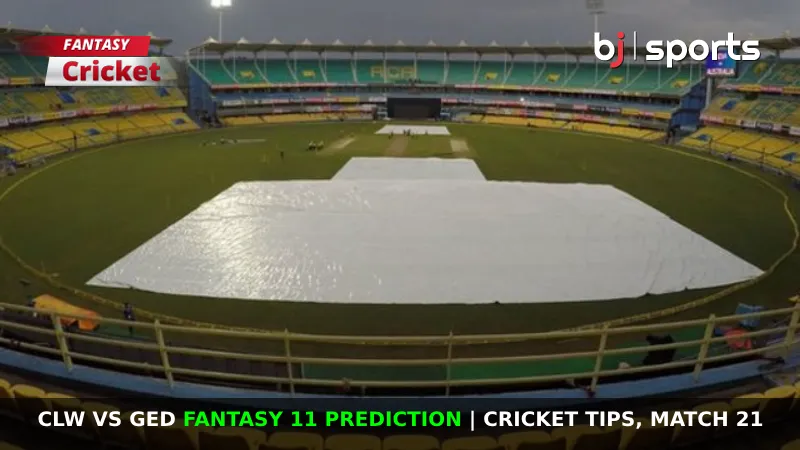 CLW vs GED Fantasy 11 Prediction Cricket Tips Match 21