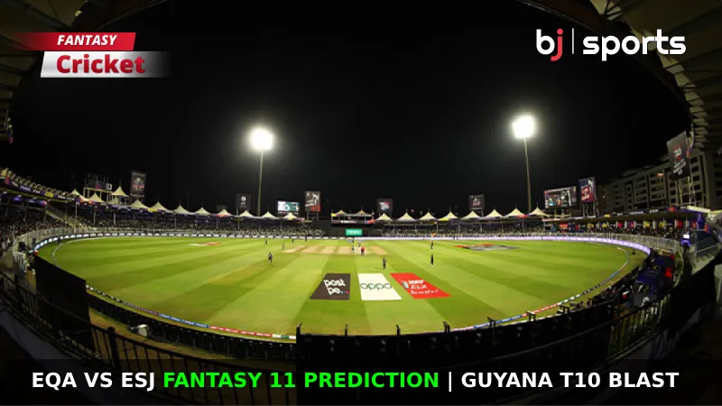 EQA vs ESJ Fantasy 11 Prediction SF 1 of Guyana T10 Blast