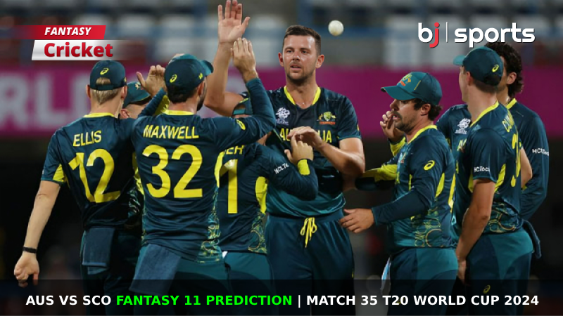 AUS vs SCO Fantasy 11 Prediction Match 35 T20 World Cup 2024
