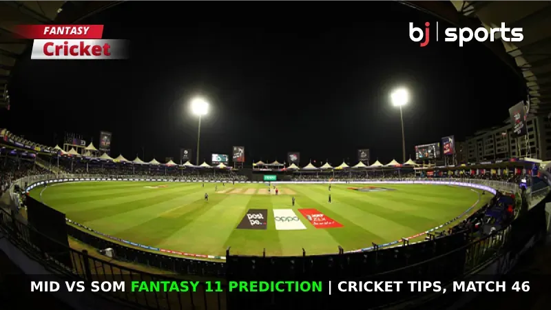 MID vs SOM Fantasy 11 Prediction Cricket Tips, Match 46
