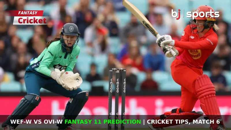 WEF-W vs OVI-W Dream11 Prediction, The Hundred Women 2024 Fantasy Cricket Tips, Playing XI, Pitch Report & Injury Updates for Match 6