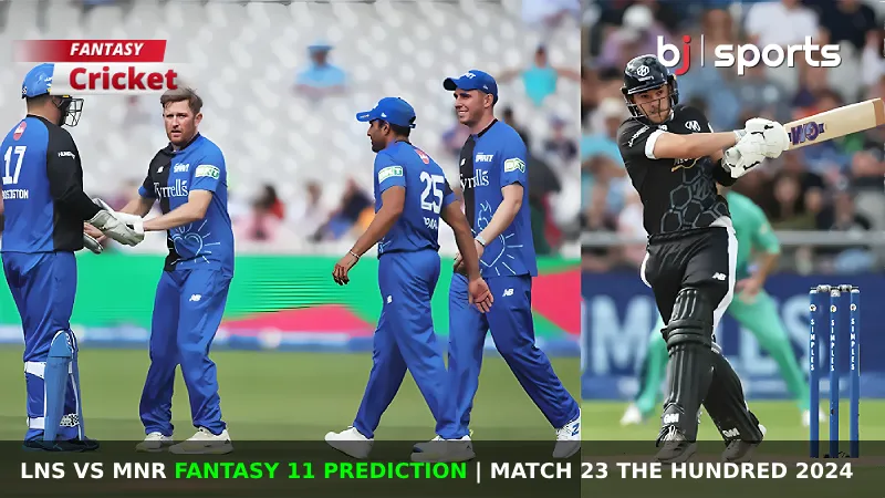 LNS vs MNR Dream11 Prediction, The Hundred 2024 Fantasy Cricket Tips, Playing XI, Pitch Report & Injury Updates for Match 23