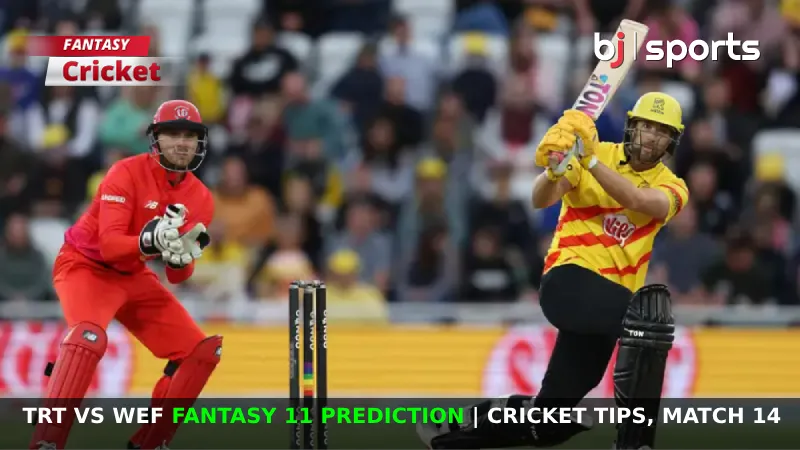 TRT vs WEF Dream11 Prediction, The Hundred 2024 Fantasy Cricket Tips, Playing XI, Pitch Report & Injury Updates for Match 14