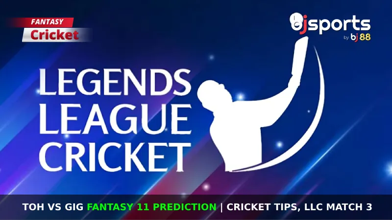 TOH vs GIG Dream11 Prediction, LLC Fantasy Cricket Tips, Playing 11, Today Dream11 Team for LLC Match 3 - CricTracker