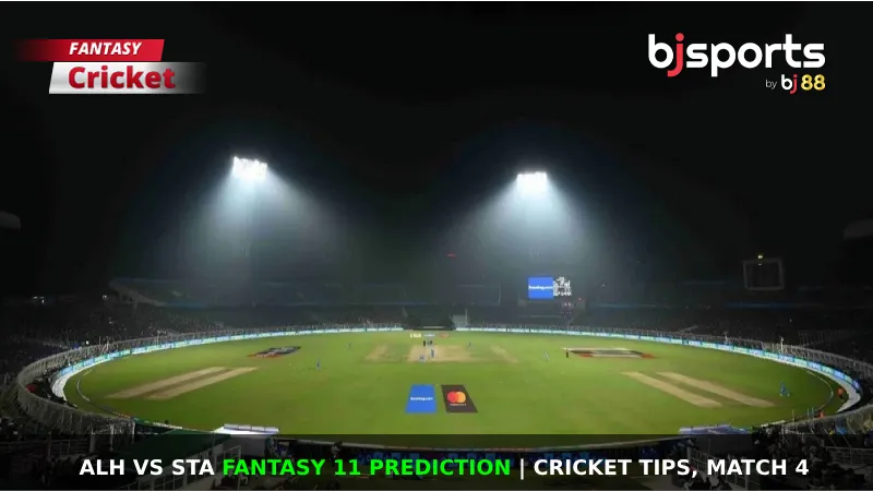 ALH vs STA Dream11 Prediction, Fantasy Cricket Tips, Playing XI, Pitch Report & Injury Updates For Match 4