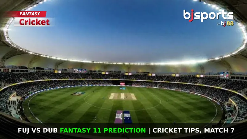 FUJ vs DUB Dream11 Prediction, Fantasy Cricket Tips, Playing XI, Pitch Report & Injury Updates For Match 7