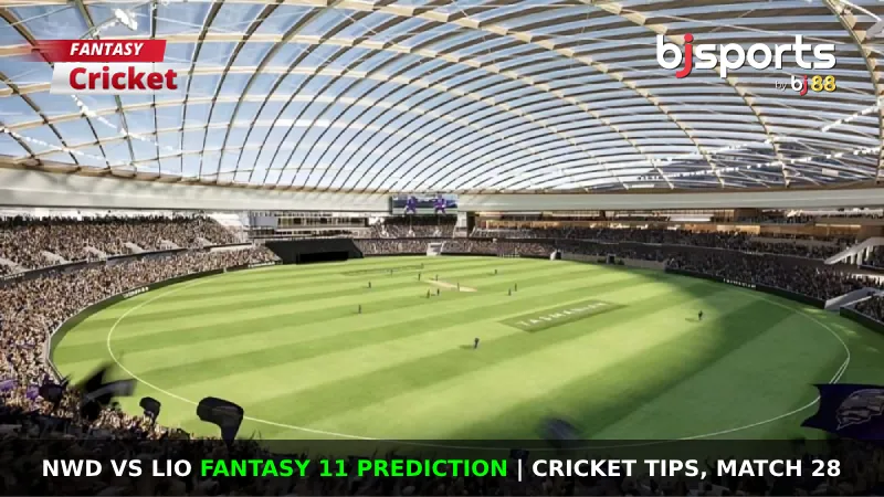 NWD vs LIO Dream11 Prediction, Fantasy Cricket Tips, Playing XI, Pitch Report & Injury Updates For Match 28