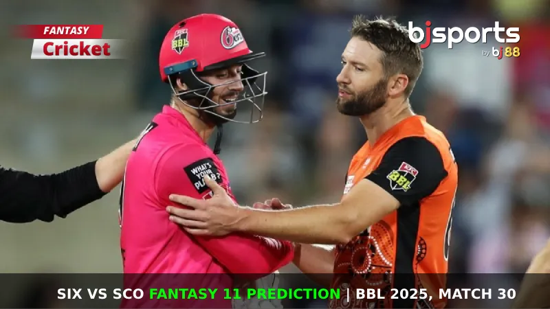 SIX vs SCO Dream11 Prediction, Fantasy Cricket Tips, Playing XI, Pitch Report, & Injury Updates for BBL 2025, Match 30